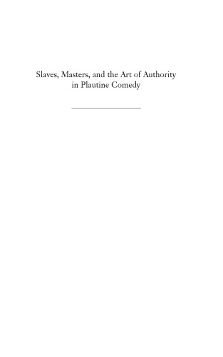 Slaves, Masters, and the Art of Authority in Plautine Comedy