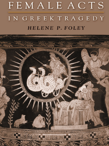 Female Acts in Greek Tragedy Female Acts in Greek Tragedy
