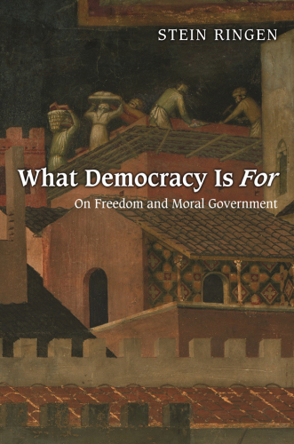 What Democracy Is For : On Freedom and Moral Government