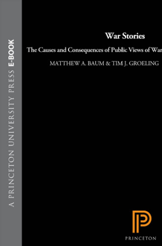 War Stories : The Causes and Consequences of Public Views of War