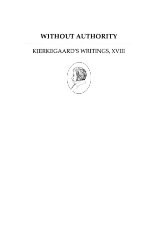 Kierkegaard's Writings, XVIII, Volume 18: Without Authority