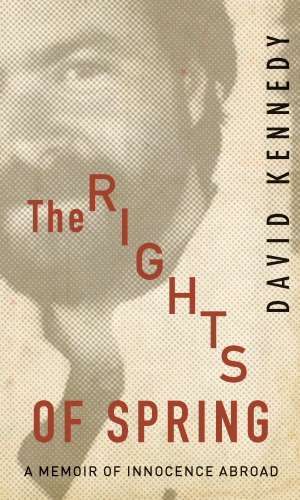 The Rights of Spring : A Memoir of Innocence Abroad