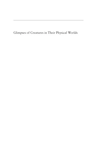Glimpses of Creatures in Their Physical Worlds