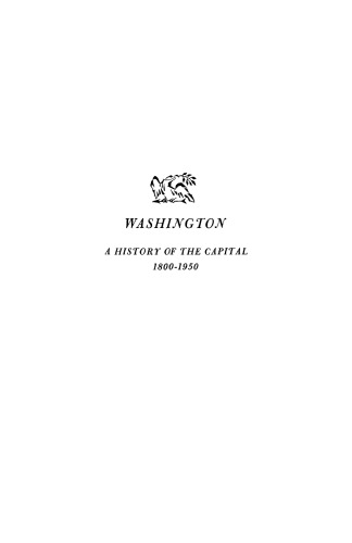 Washington: A History of the Capital, 1800-1950