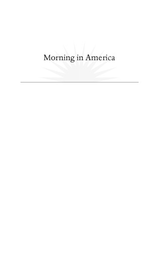 Morning in America: How Ronald Reagan Invented the 1980's