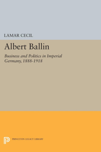 Albert Ballin : Business and Politics in Imperial Germany, 1888-1918