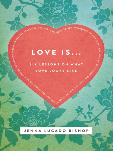Love Is... Bible Study Guide: 6 Lessons on What Love Looks Like