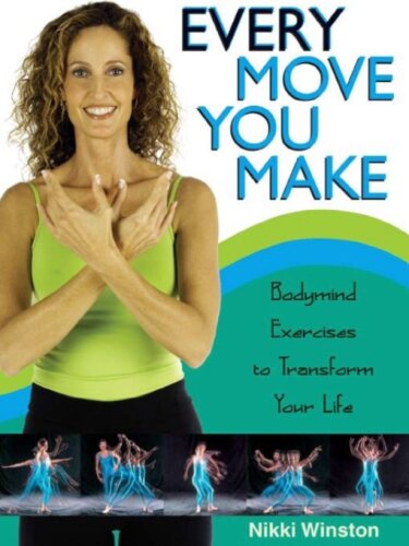 Every Move You Make: Bodymind Exercises to Transform Your Life
