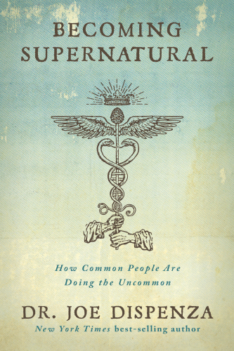 BECOMING SUPERNATURAL: how common people are doing the uncommon