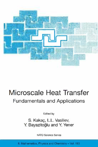 Microscale Heat Transfer Fundamentals and Applications: Proceedings of the NATO Advanced Study Institute on Microscale Heat Transfer — Fundamentals and Applications in Biological and Microelectromechanical Systems Cesme-Izmir, Turkey 18–30 July 2004