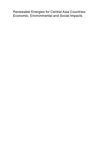 Renewable Energies for Central Asia Countries: Economic, Environmental and Social Impacts: Proceedings of the NATO SFP Workshop on Renewable Energies for Central Asia Countries: Economic, Environmental and Social
