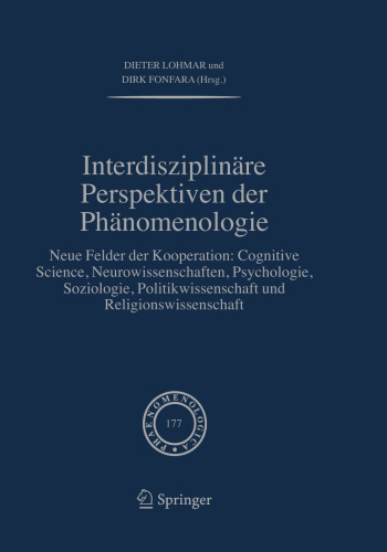 Interdisziplinäre perspektiven der phänomenologie: Neue Felder der Kooperation: Cognitive Science, Neurowissenschaften, Psychologie, Soziologie, Politikwissenschaft und Religionswissenschaft