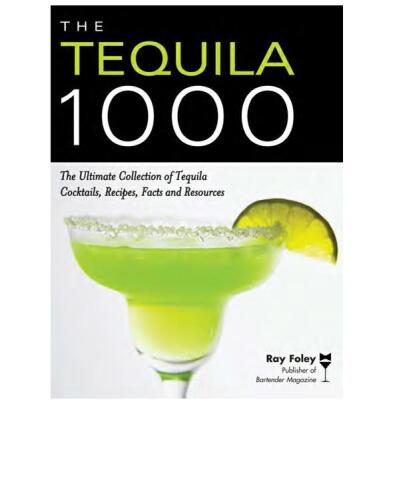 The Tequila 1000: The Ultimate Collection of Tequila Cocktails, Recipes, Facts, and Resources