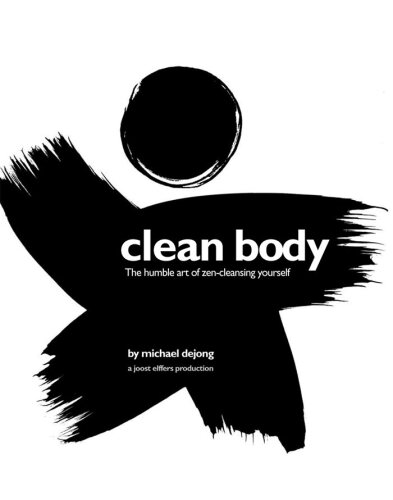 Clean Body: The Humble Art of Zen-Cleansing Yourself