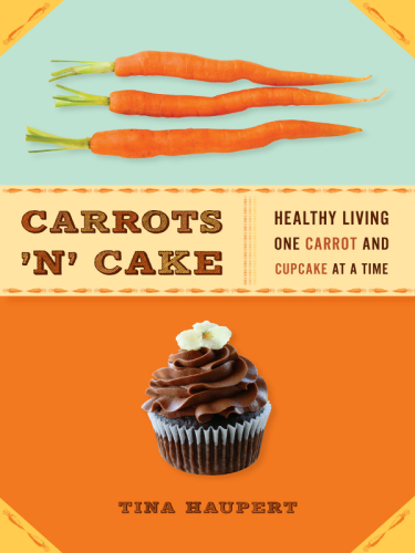 Carrots 'n' Cake: Healthy Living One Carrot and Cupcake at a Time