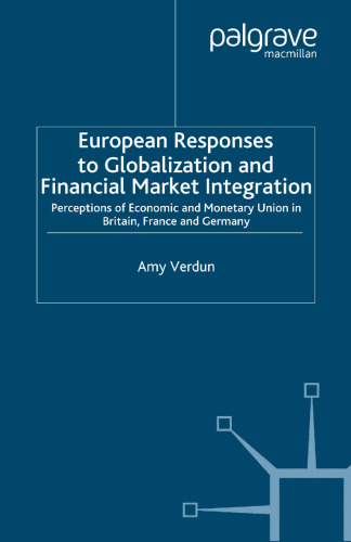 European Responses to Globalization and Financial Market Integration: Perceptions of Economic and Monetary Union in Britain, France and Germany