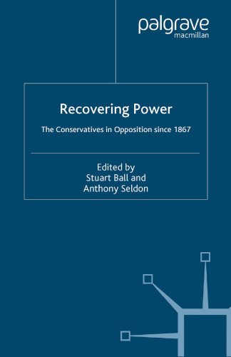 Recovering Power: The Conservatives in Opposition Since 1867