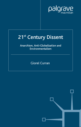 21st Century Dissent: Anarchism, Anti-Globalization and Environmentalism (International Political Economy)