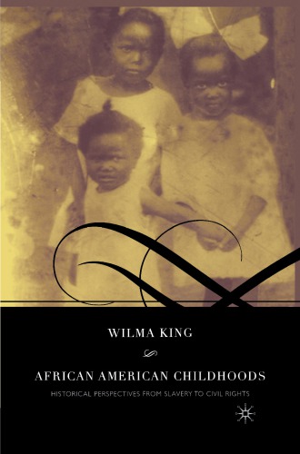 African American Childhoods: Historical Perspectives from Slavery to Civil Rights
