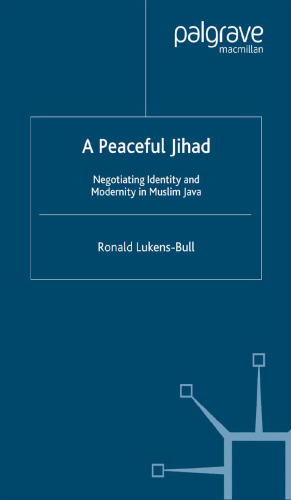 A Peaceful Jihad: Negotiating Identity and Modernity in Muslim Java