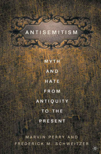 Antisemitism: Myth and Hate from Antiquity to the Present