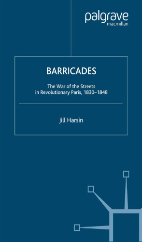 Barricades: The War of the Streets in Revolutionary Paris, 1830–1848