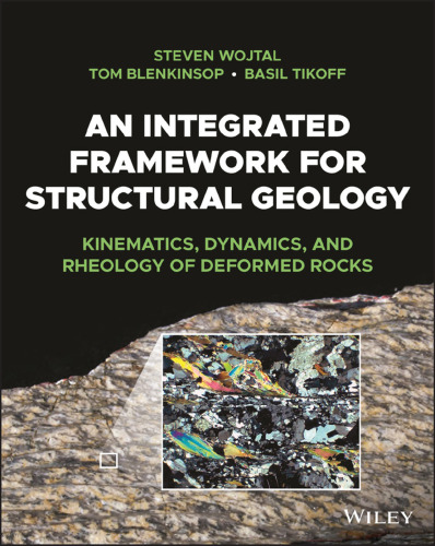 An Integrated Framework for Structural Geology : Kinematics, Dynamics, and Rheology of Deformed Rocks, 1e