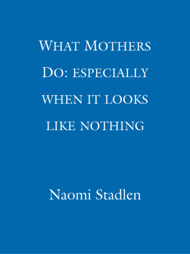 What Mothers Do: especially when it looks like nothing