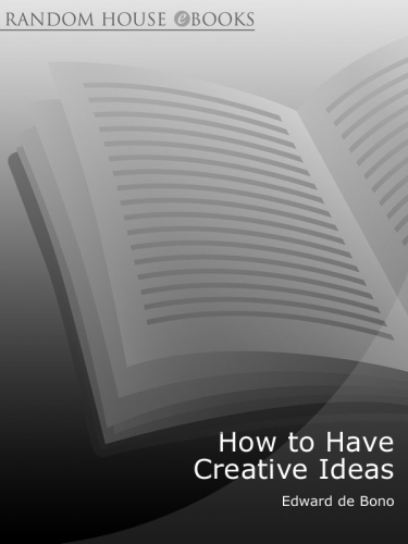 How to Have Creative Ideas: 62 Exercises to Develop the Mind