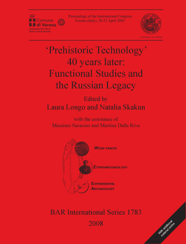 'Prehistoric Technology' 40 years later: Functional Studies and the Russian Legacy: Proceedings of the International Congress Verona (Italy) 20-23 April 2005