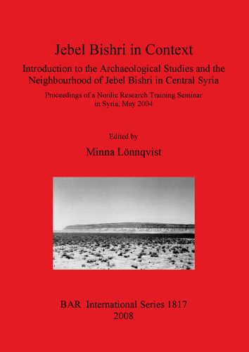 Jebel Bishri in Context: Introduction to the Archaeological Studies and the Neighbourhood of Jebel Bishri in Central Syria: Proceedings of a Nordic Research Training Seminar in Syria, May 2004