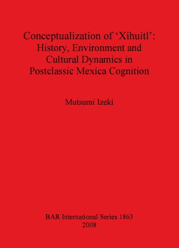 Conceptualization of 'Xihuitl': History Environment and Cultural Dynamics in Postclassic Mexica Cognition