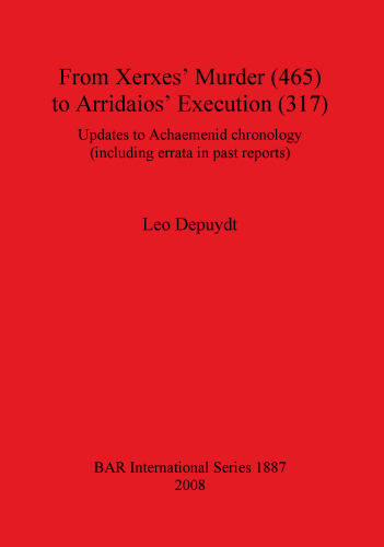 From Xerxes' Murder (465) to Arridaios' Execution (317): Updates to Achaemenid chronology (including errata in past reports)