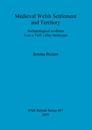 Medieval Welsh Settlement and Territory: Archaeological evidence from a Teifi valley landscape