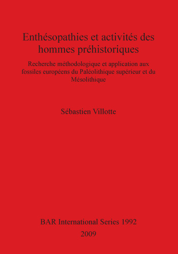 Enthésopathies et activités des hommes préhistoriques: Recherche méthodologique et application aux fossiles européens du Paléolithique supérieur et du Mésolithique