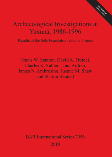 Archaeological Investigations at Yaxuná, 1986-1996: Results of the Selz Foundation Yaxuna Project