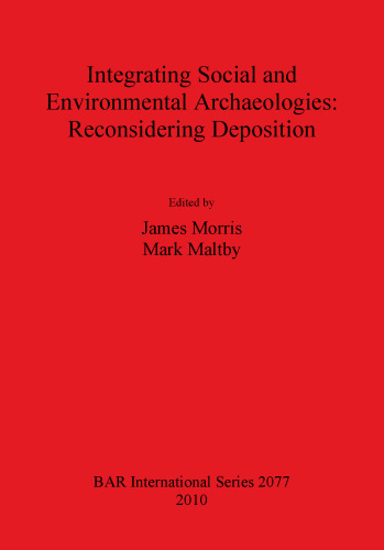 Integrating Social and Environmental Archaeologies: Reconsidering Deposition