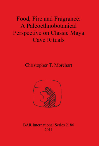 Food, Fire and Fragrance: A Paleoethnobotanical Perspective on Classic Maya Cave Rituals