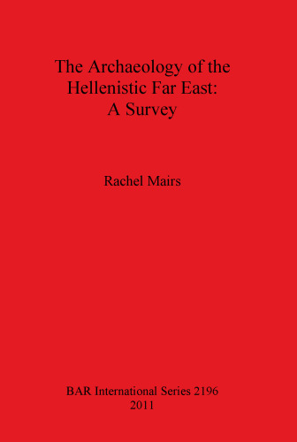 The Archaeology of the Hellenistic Far East: A Survey