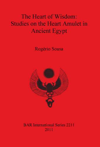 The Heart of Wisdom: Studies on the Heart Amulet in Ancient Egypt