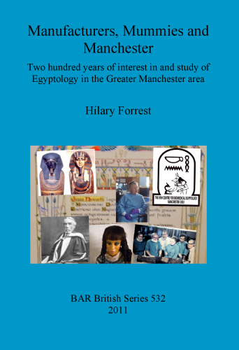 Manufacturers, Mummies and Manchester: Two hundred years of interest in and study of Egyptology in the Greater Manchester area