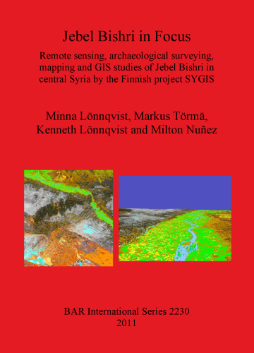 Jebel Bishri in Focus: Remote sensing, archaeological surveying, mapping and GIS studies of Jebel Bishri in central Syria by the Finnish project SYGIS