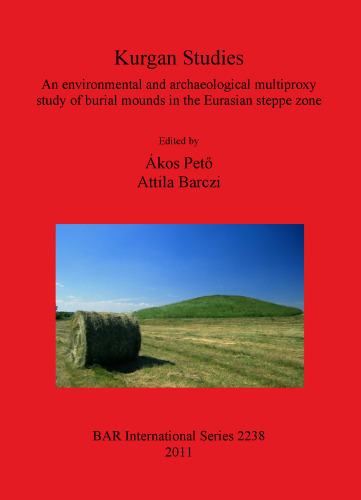 Kurgan Studies: An environmental and archaeological multiproxy study of burial mounds in the Eurasian steppe zone