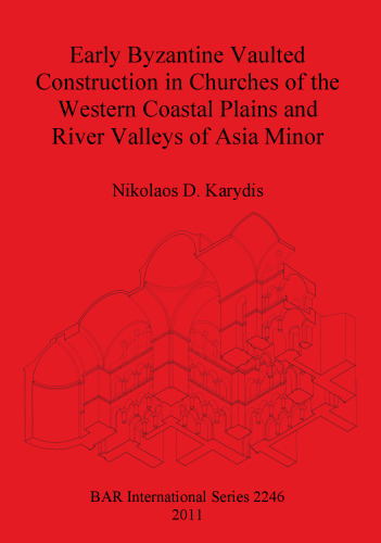 Early Byzantine Vaulted Construction in Churches of the Western Coastal Plains and River Valleys of Asia Minor