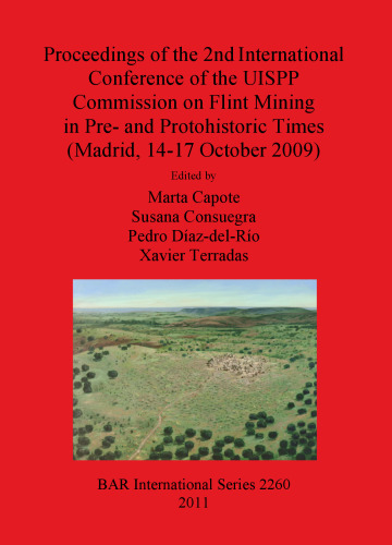 Proceedings of the 2nd International Conference of the UISPP Commission on Flint Mining in Pre- and Protohistoric Times (Madrid, 14-17 October 2009)