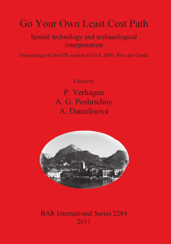 Go Your Own Least Cost Path: Spatial technology and archaeological interpretation. Proceedings of the GIS session at EAA 2009, Riva del Garda