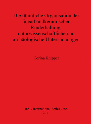 Die räumliche Organisation der linearbandkeramischen Rinderhaltung: naturwissenschaftliche und archäologische Untersuchungen