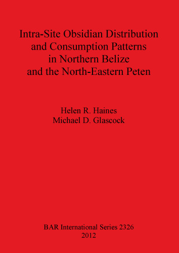 Intra-Site Obsidian Distribution and Consumption Patterns in Northern Belize and the North-Eastern Peten