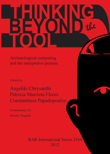 Thinking beyond the Tool: Archaeological computing and the interpretive process