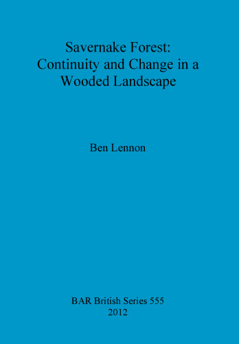 Savernake Forest: Continuity and Change in a Wooded Landscape